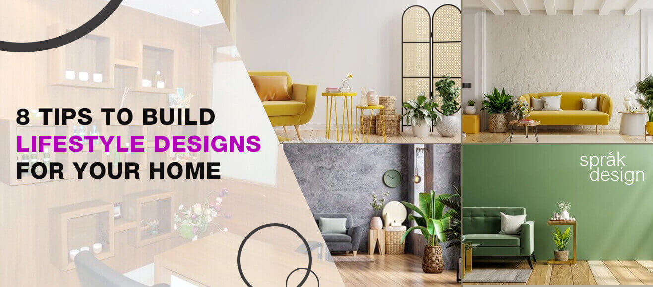 8 Tips to Build Lifestyle Designs For Your Home