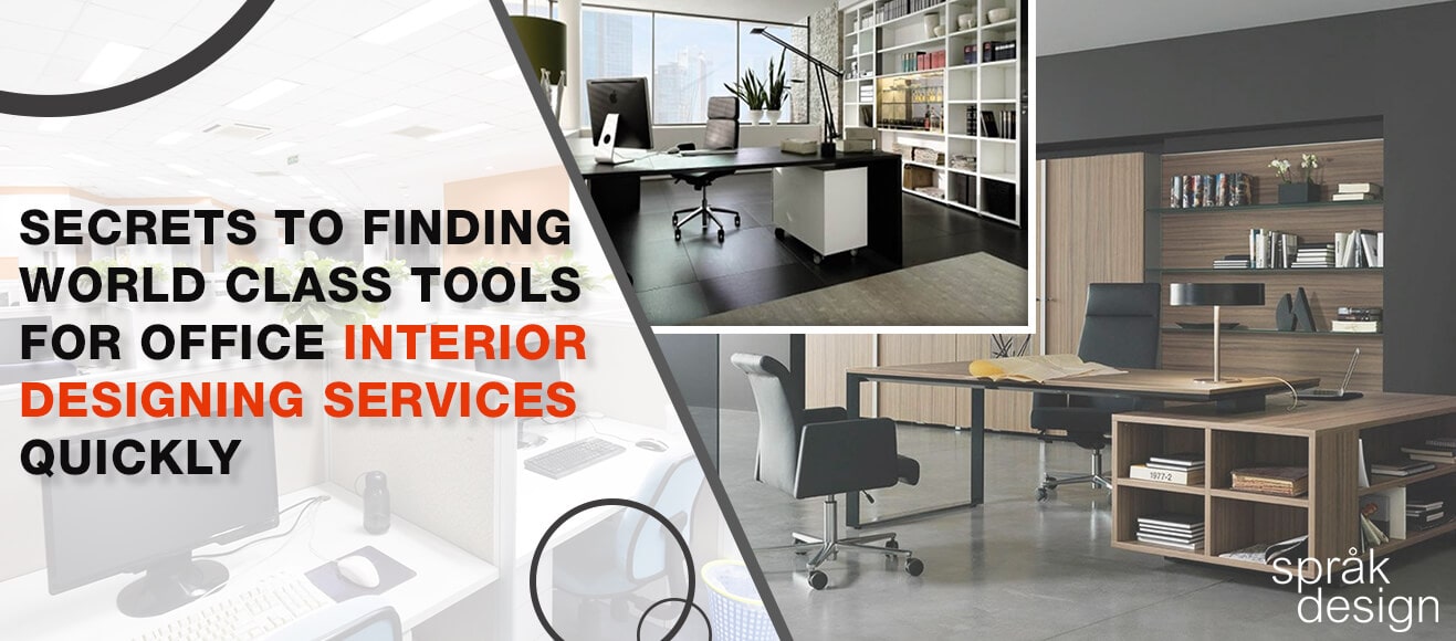 Secrets To Finding World Class Tools For Office Interior Designing Services Quickly