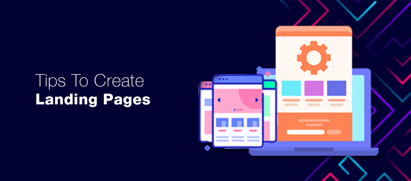 Tips To Create Landing Pages That Bring Great Results