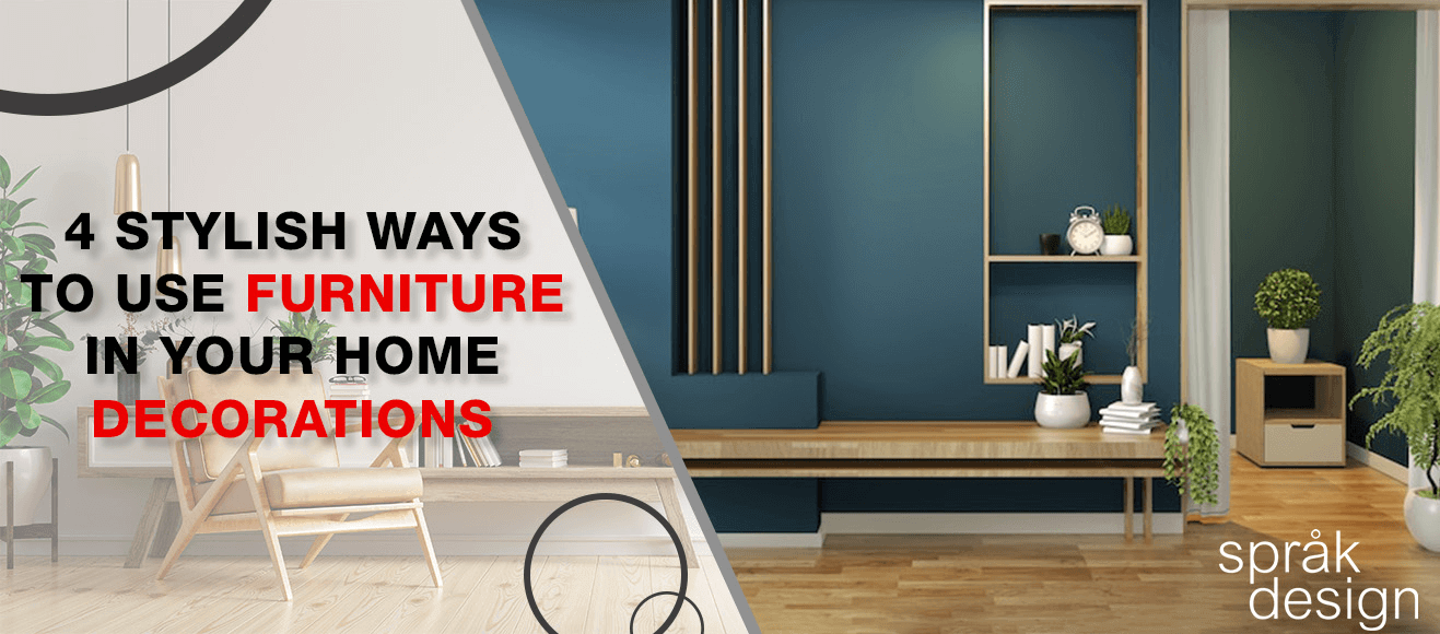 Stylish Ways To Use Furniture In Your Home Decorations