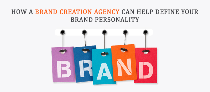 How a Brand Creation Agency Can Help Define Your Brand Personality
