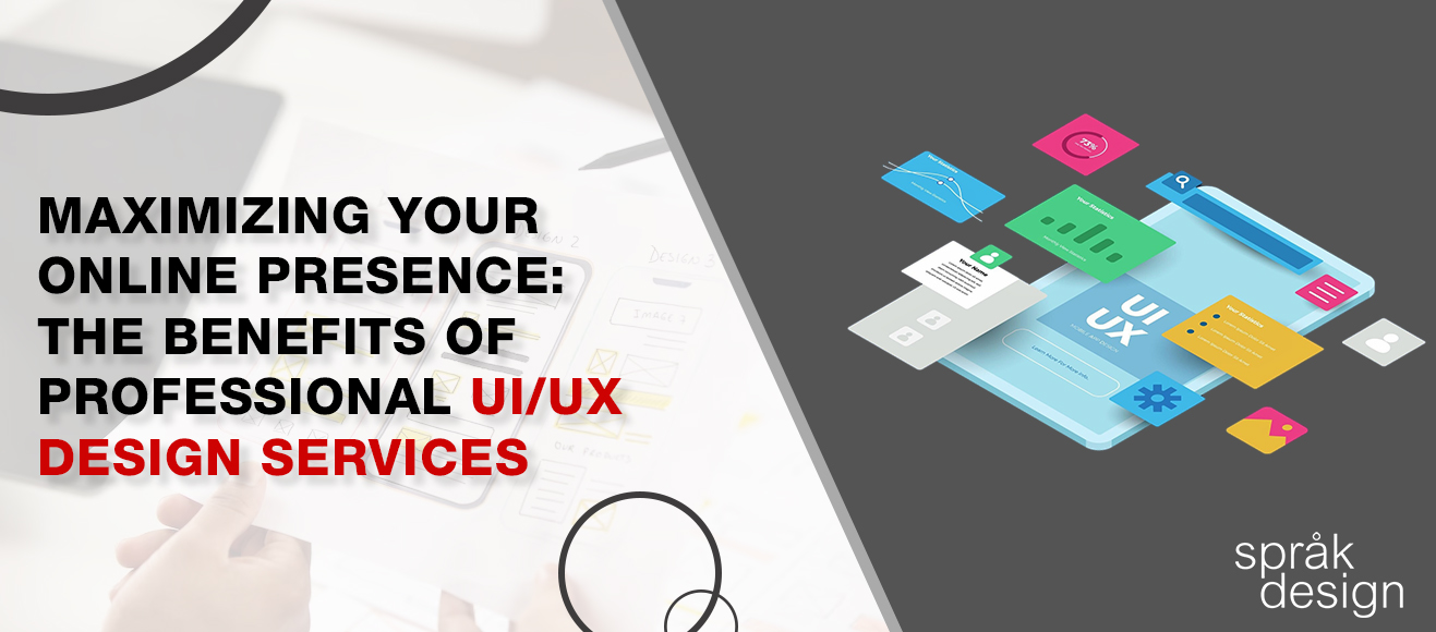 Maximizing Your Online Presence: The Benefits of Professional UI/UX Design Services