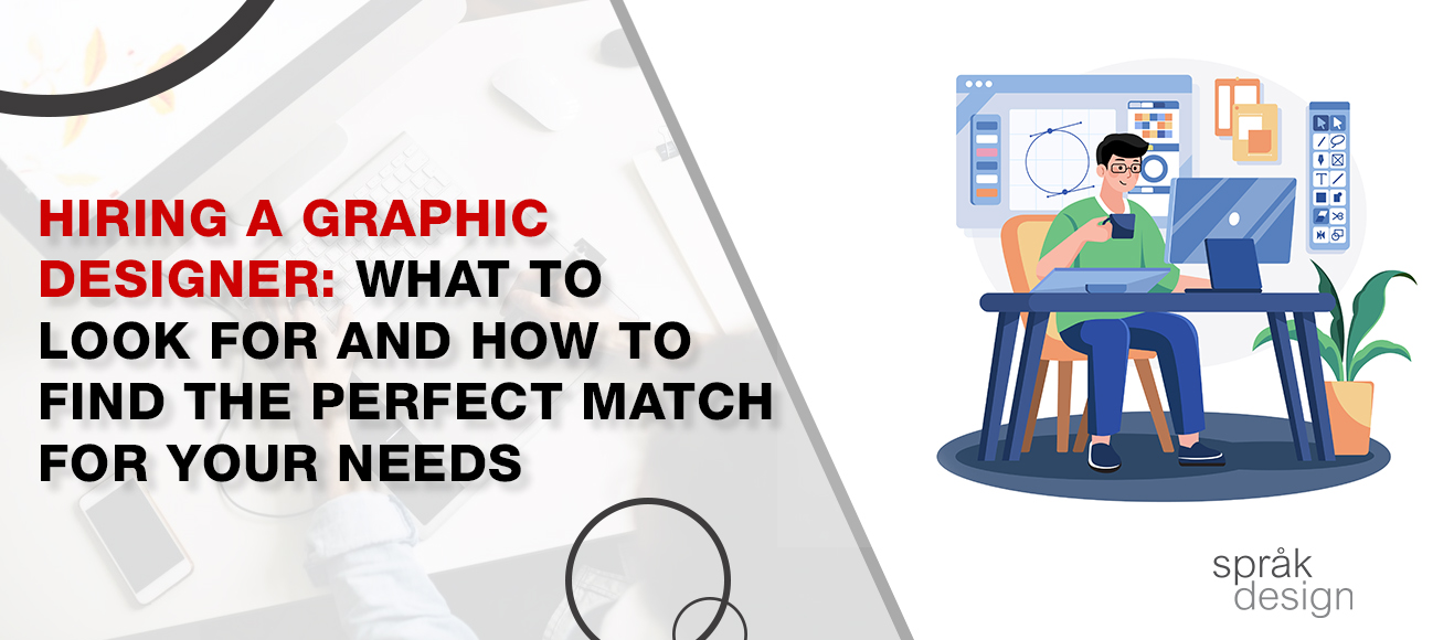 Hiring a Graphic Designer: What to Look For and How to Find the Perfect Match for Your Needs