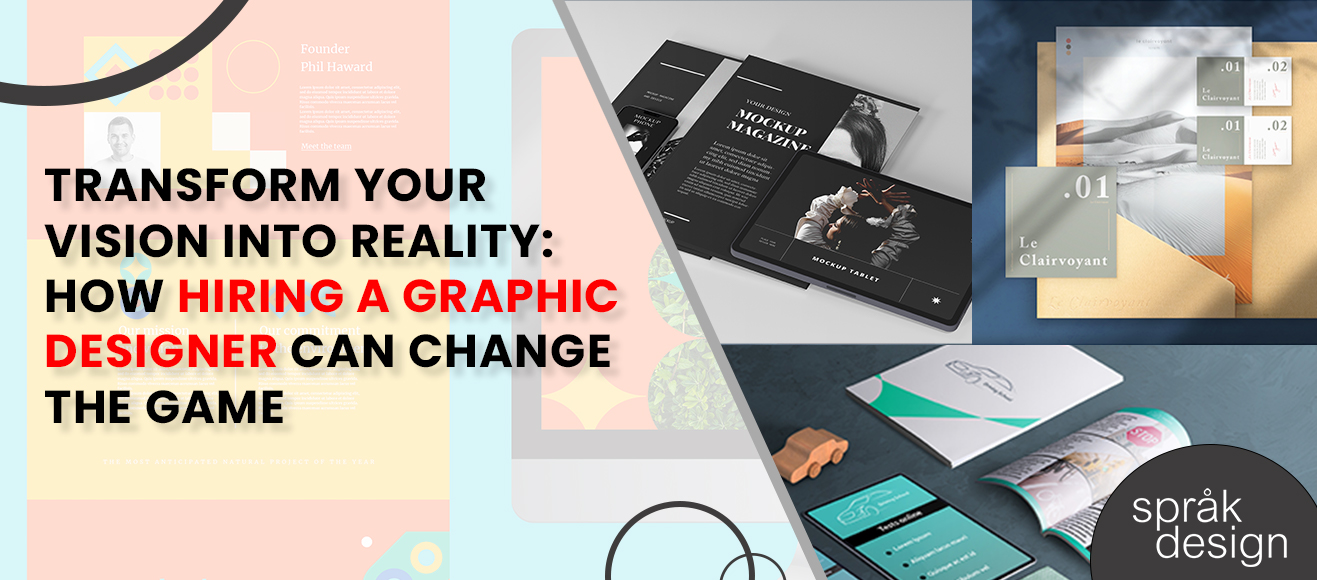 Transform Your Vision into Reality: How Hiring a Graphic Designer Can Change the Game